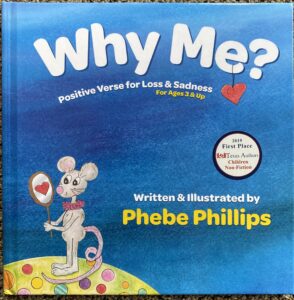 Phebe's book: Why Me? Positive Verse for Loss & Sadness.